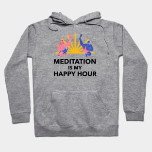 Meditation Is My Happy Hour Hoodie